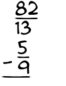 What is 82/13 - 5/9?