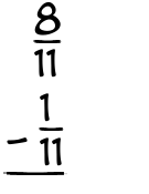 What is 8/11 - 1/11?