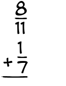 What is 8/11 + 1/7?