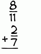 What is 8/11 + 2/7?