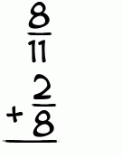 What is 8/11 + 2/8?