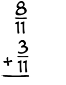 What is 8/11 + 3/11?