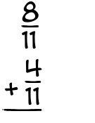 What is 8/11 + 4/11?