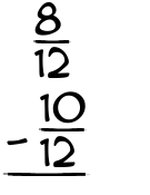 What is 8/12 - 10/12?