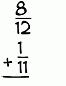 What is 8/12 + 1/11?