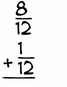 What is 8/12 + 1/12?