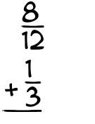 What is 8/12 + 1/3?