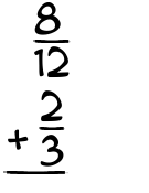 What is 8/12 + 2/3?