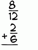 What is 8/12 + 2/6?