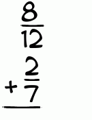What is 8/12 + 2/7?