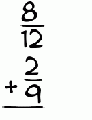 What is 8/12 + 2/9?