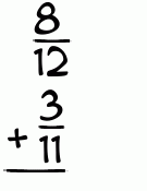 What is 8/12 + 3/11?