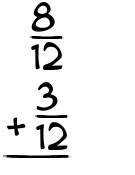 What is 8/12 + 3/12?