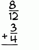 What is 8/12 + 3/4?