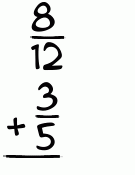 What is 8/12 + 3/5?