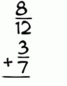 What is 8/12 + 3/7?