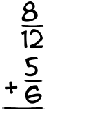 What is 8/12 + 5/6?