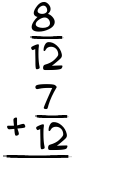 What is 8/12 + 7/12?