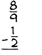 What is 8/9 - 1/2?