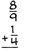 What is 8/9 + 1/4?