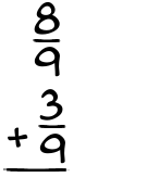 What is 8/9 + 3/9?