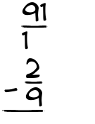 What is 91/1 - 2/9?
