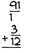 What is 91/1 + 3/12?