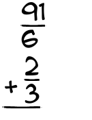 What is 91/6 + 2/3?