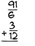 What is 91/6 + 3/12?