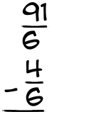 What is 91/6 - 4/6?