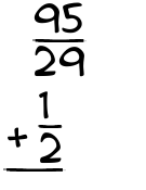 What is 95/29 + 1/2?