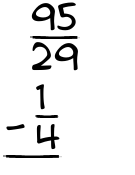 What is 95/29 - 1/4?