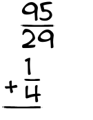What is 95/29 + 1/4?