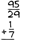 What is 95/29 + 1/7?