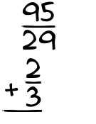 What is 95/29 + 2/3?