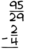 What is 95/29 - 2/4?