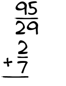 What is 95/29 + 2/7?