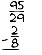 What is 95/29 - 2/8?
