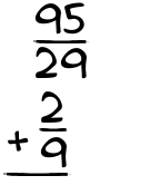 What is 95/29 + 2/9?
