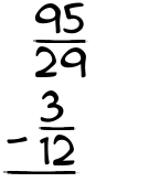 What is 95/29 - 3/12?