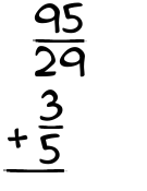 What is 95/29 + 3/5?
