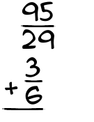 What is 95/29 + 3/6?
