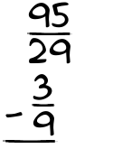 What is 95/29 - 3/9?
