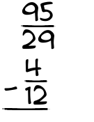 What is 95/29 - 4/12?