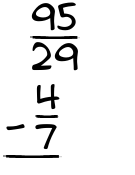 What is 95/29 - 4/7?