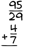 What is 95/29 + 4/7?