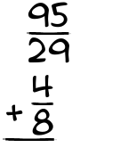 What is 95/29 + 4/8?