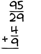 What is 95/29 + 4/9?