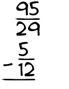 What is 95/29 - 5/12?
