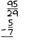 What is 95/29 - 5/7?